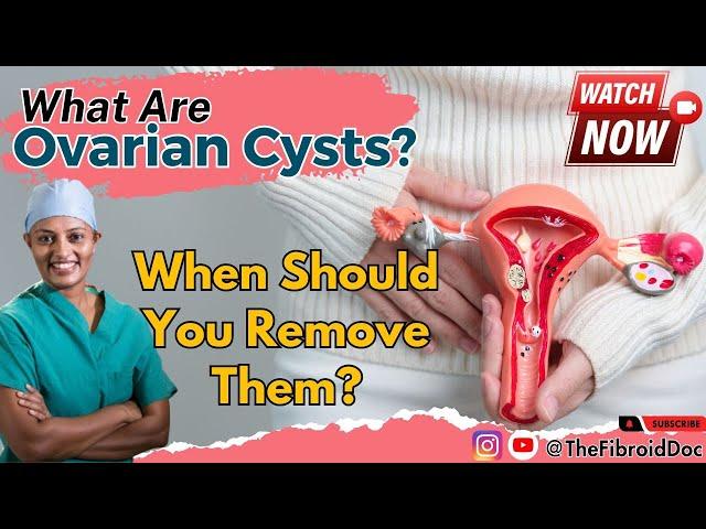 What Are Ovarian Cysts? - When Should You Remove Them? - TheFibroidDoc - Dr. Cheruba Prabakar