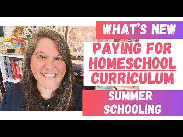 What’s New - Summer Schooling  and  It Paid For This Years’s Homeschool Curriculum 