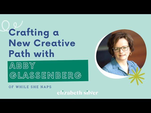Crafting a New Creative Path with Abby Glassenberg | Elizabeth Silver