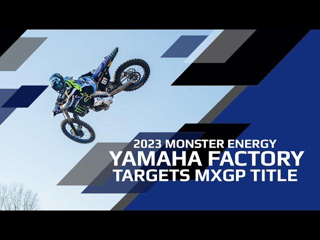 Monster Energy Yamaha Factory MXGP Targets MXGP World Title in 2023