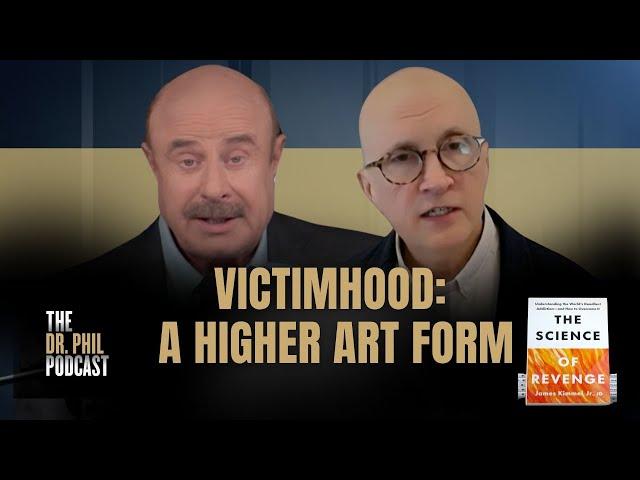 Victimhood Is A Higher Art Form: Dr. Phil and James Kimmel Jr. J.D. Discuss
