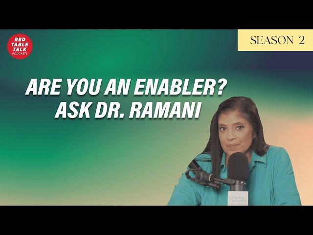 Are You an Enabler? Ask Dr. Ramani | Season 2; Ep 24