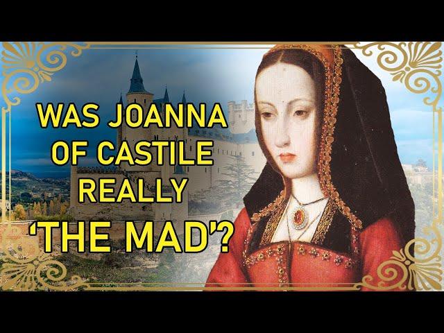 Why Joanna of Castile Wasn't Really Insane - PART 1 | Joanna of Castile | Philip The Fair