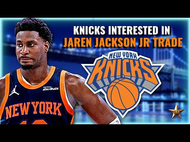 INSANE TRADE REPORT! Knicks Interested In BLOCKBUSTER TRADE For Jaren Jackson Jr | Knicks News