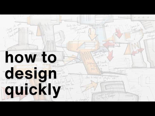 How to design quickly!