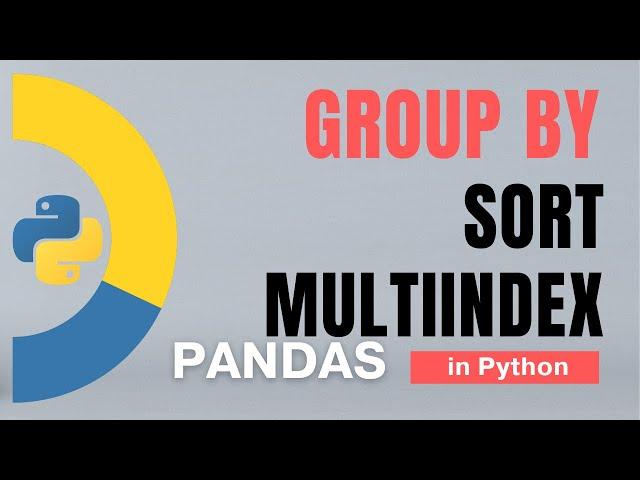 #64 Pandas (Part 41): GroupBy - 2: MultiIndex, Sort, Grouped Object in Python | Tutorial