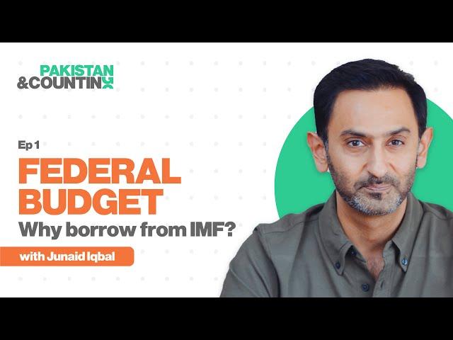 Federal Budget - Why do we borrow from the IMF? | Junaid Iqbal | Ep 1