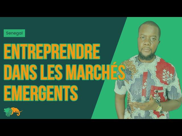 Comment entreprendre dans un Marché Emergent?