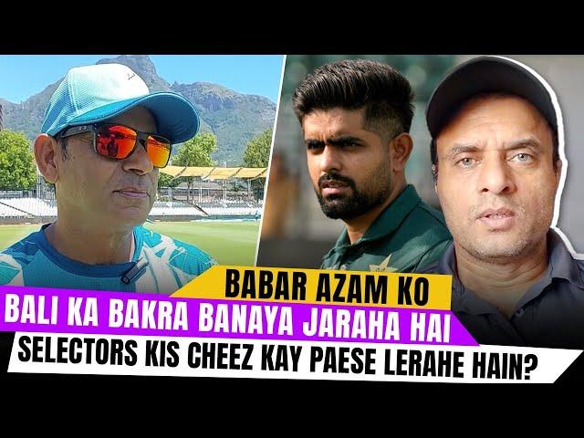 Babar Azam Ko Bali Ka Bakra Banaya Jaraha Hai | Selectors Kis Cheez Kay Paese Lerahe Hain?