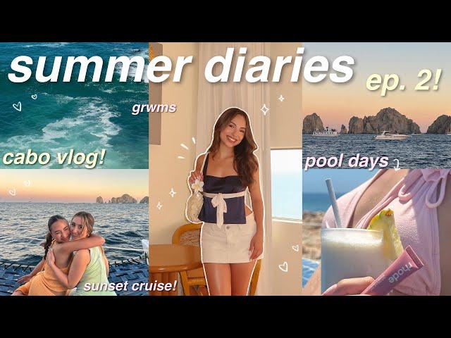 SUMMER DIARIES EP. 2  cabo vlog! traveling, grwm, pool days, sunset cruise, dinners, etc! ️