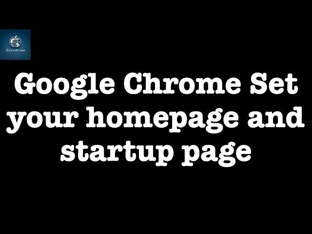 Google Chrome How to Set your homepage and startup page