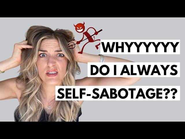 Why Do I Sabotage Myself and How Do I Stop? Break the Pattern!