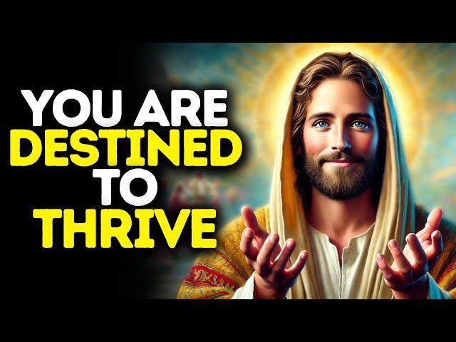 You Are Destined to Thrive | God Says | God Message Today | Gods Message Now | God Message | God Say