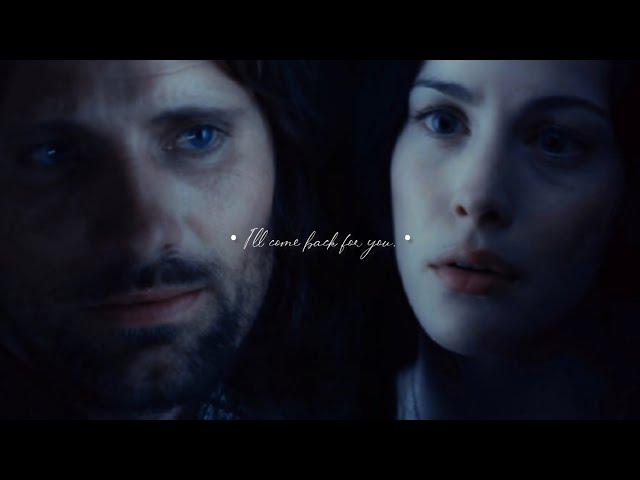 Aragorn & Arwen • I'll come back for you.