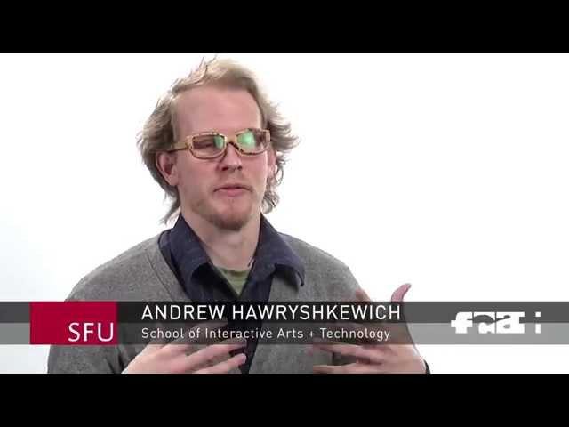 Andrew Hawryshkewich | School of Interactive Arts + Technology | SFU