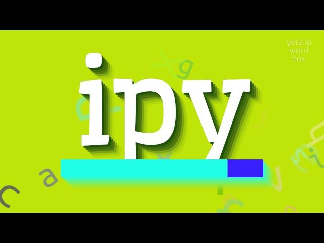 IPY - HOW TO SAY IPY?