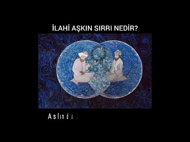 İlahi Aşkın Sırrı Nedir?