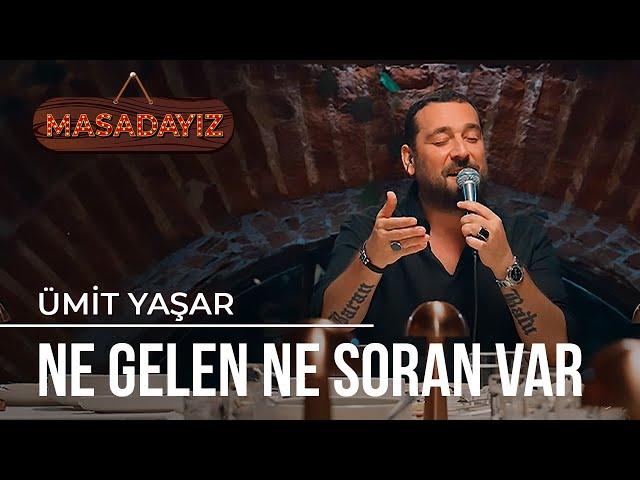 Ümit Yaşar - Ne Gelen Ne Soran Var | Masadayız