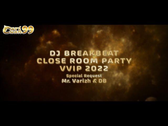 DJ BREAKBEAT CLOSE ROOM PARTY VVIP 2022 || Special Request Mr. VARIZH & DB