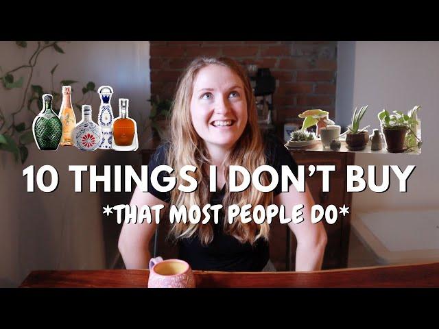 10 THINGS I DON'T BUY *that most people do* || minimalism, frugal