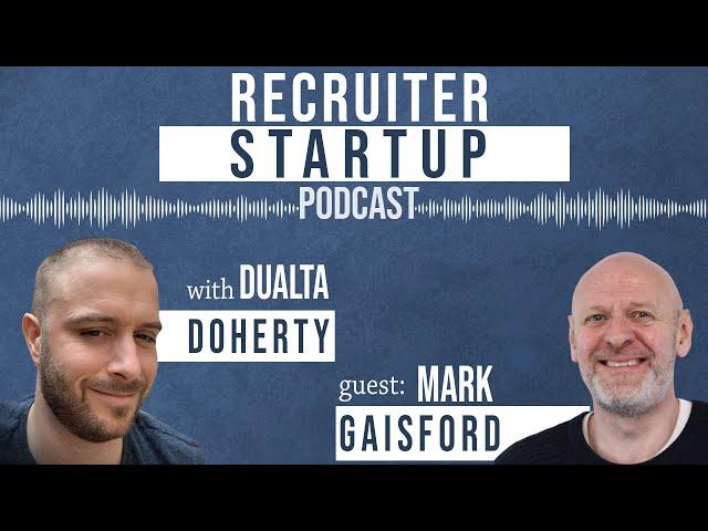 Recruiter Startup Podcast with Mark Gaisford - Recruitment Marketing