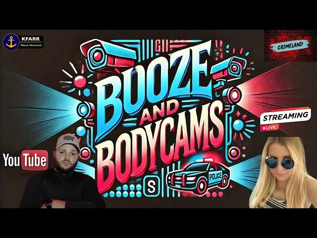 Booze and Bodycams With KFarr and KTZed