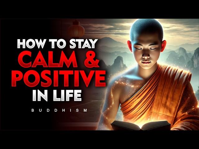 How to Stay Calm and Positive in Life | Buddhism