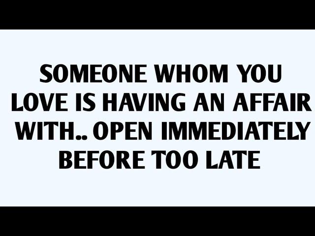 SOMEONE WHOM YOU LOVE IS HAVING AN AFFAIR WITH.. OPEN IMMEDIATELY BEFORE TOO LATE