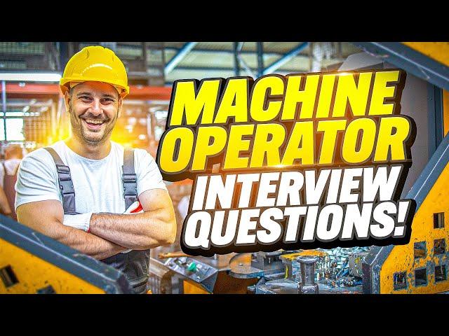 MACHINE OPERATOR Interview Questions & ANSWERS! (How to Prepare for a Machine Operator interview?)