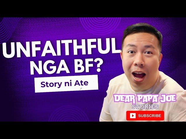 UNFAITHFUL NGA BF | ATE STORY | DEAR PAPA JOE STORIES