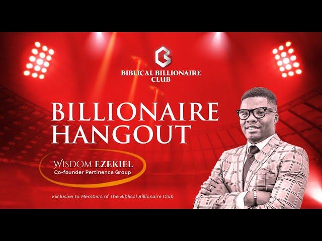 BILLIONAIRE HANGOUT WITH WISDOM EZEKIEL