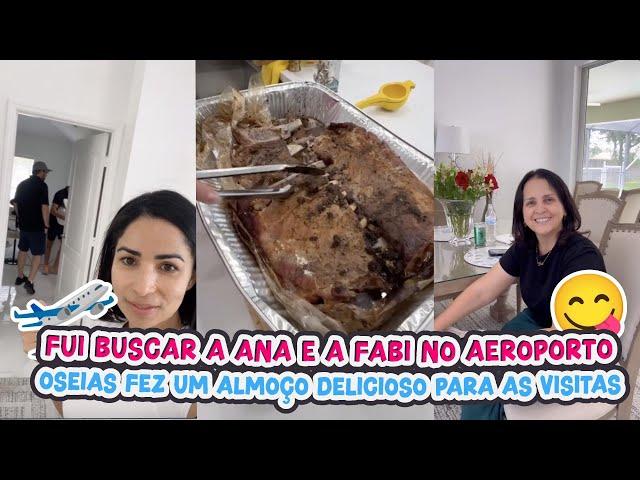 FUI BUSCAR A ANA E A FABI NO AEROPORTO+OSEIAS FEZ UM ALMOÇO DEELICIOSO PARA AS VISITAS!