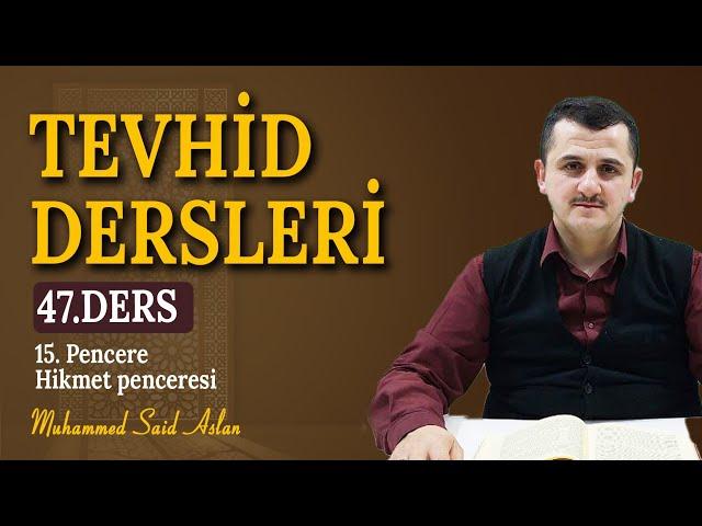 Otuz Üçüncü Söz - On Beşinci Pencere - Muhammed Said Aslan - Tevhid Dersleri 47