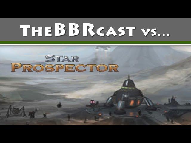 TheBBRcast vs Star Prospector