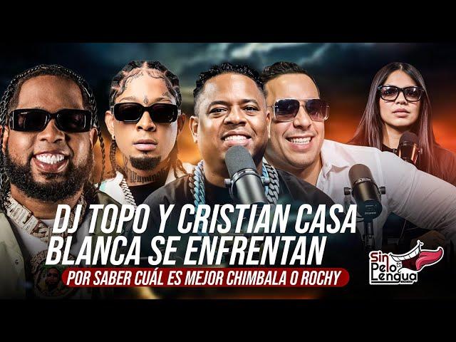 DJ TOPO Y CRISTIAN CASA BLACAN SE EN FRENTA POR ROCHY RD Y CHIMBALA CUAL ES MAS INTERNACIONAL