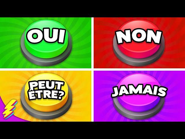 OUI, NON, PEUT-ÊTRE ou JAMAIS..! Choisis un BOUTON 