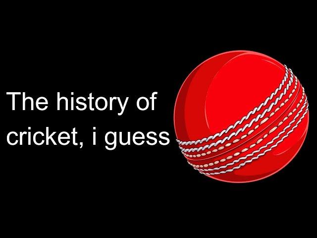 the entire history of cricket, i guess