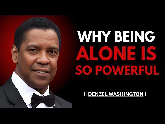 WHY BEING ALONE IS SO POWERFUL! Best Motivational Speech  By Denzel Washington | #denzelwashington |