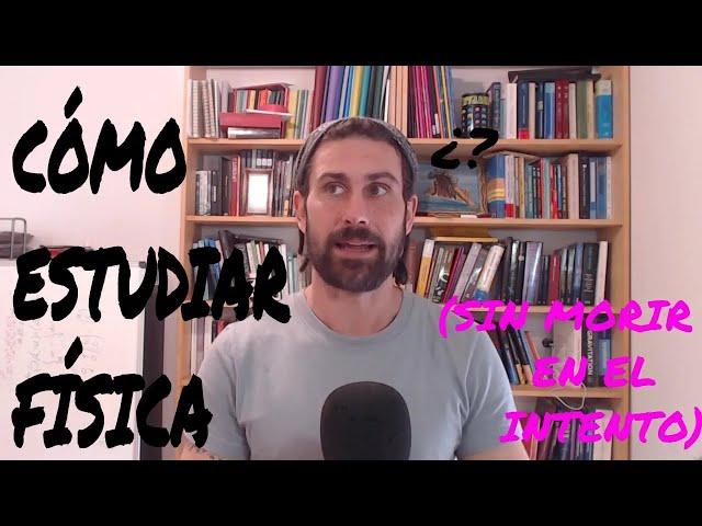 CÓMO ESTUDIAR FÍSICA POR TU CUENTA (Sin morir en el intento)- Parte 1