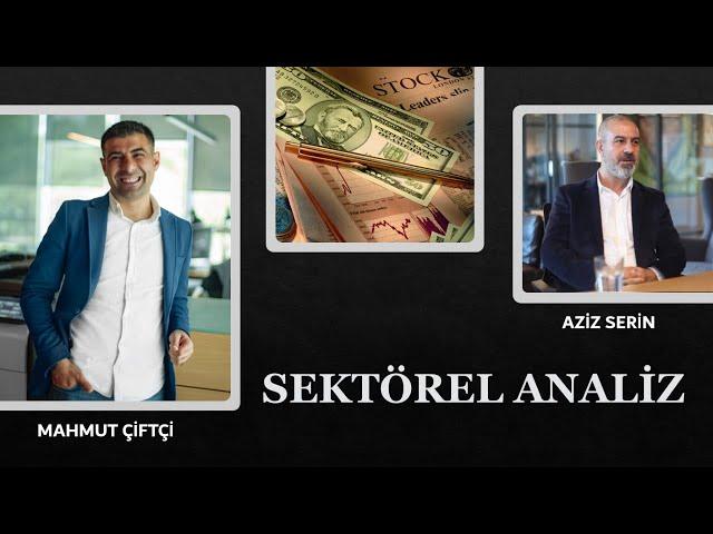 MAHMUT ÇİFTÇİ İLE SEKTÖREL ANALİZ