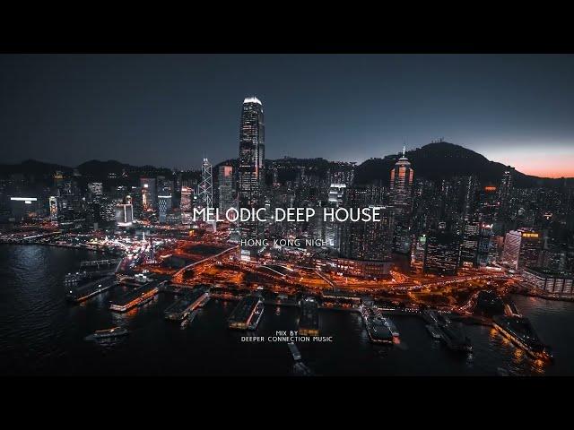  HONG KONG | Melodic Deep House Mix by Deeper Connection Music