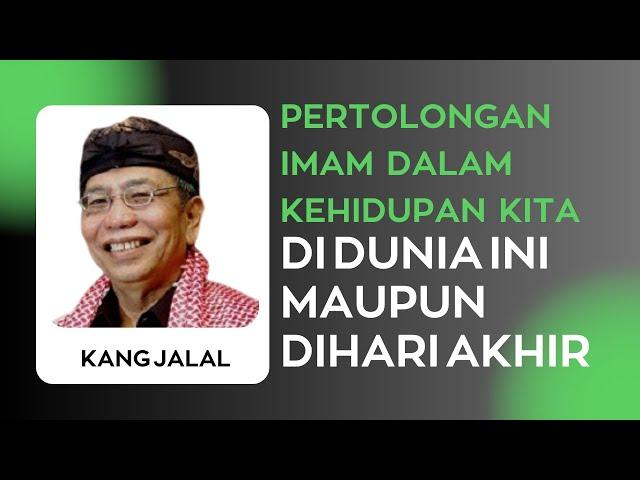 Pertolongan Imam Dalam Kehidupan Kita Di Dunia ini Maupun Dihari Akhir | Kang Jalal