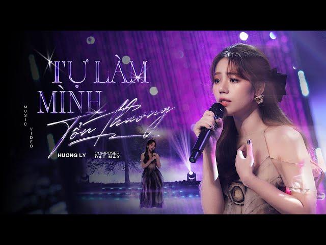 TỰ LÀM MÌNH TỔN THƯƠNG | HƯƠNG LY | OFFICIAL MV LYRIC | ST ĐẠT MAX