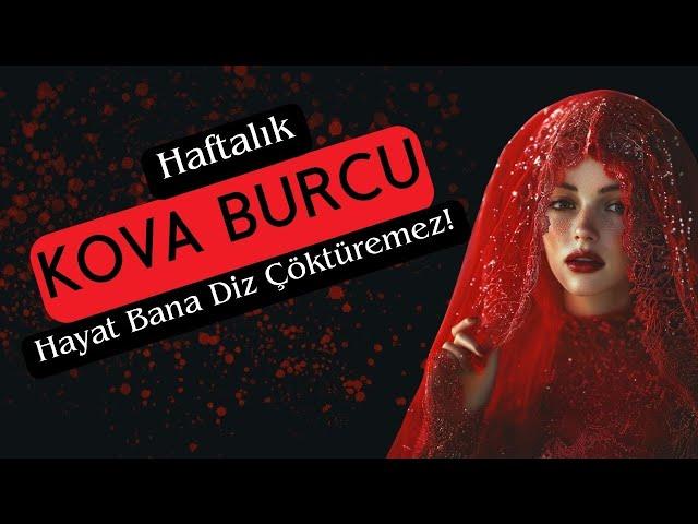 Kova Burcu Haftalık - Hayat Bana Diz Çöktüremez!