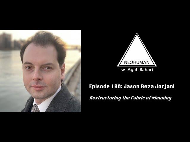 NEOHUMAN #100 :: Jason Reza Jorjani: Restructuring the Fabric of Meaning