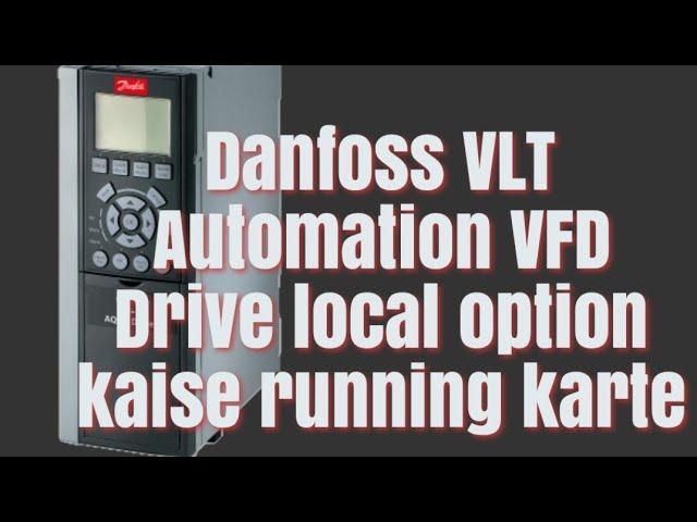 Danfoss VLT Automation Drive local option kaise running karte (Hindi 2022)