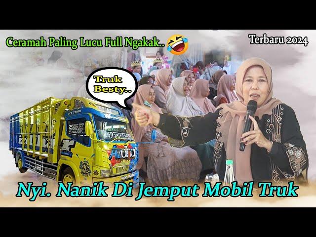 Ceramah Lucu Nyai Hj Nanik Di Jemput Mobil Truk | Terbaru Full Ngakak 2024