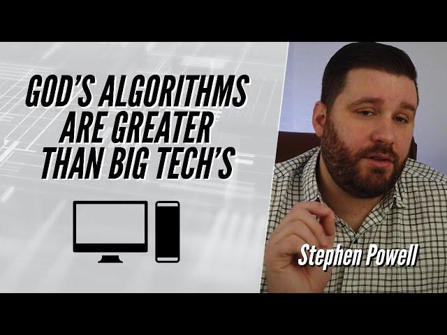 GOD’S ALGORITHMS ARE GREATER THAN BIG TECH’S | Stephen Powell