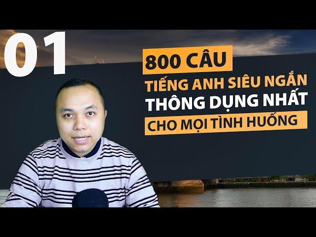 800 Câu tiếng Anh SIÊU NGẮN thông dụng nhất cho mọi tình huống (Phần 1)