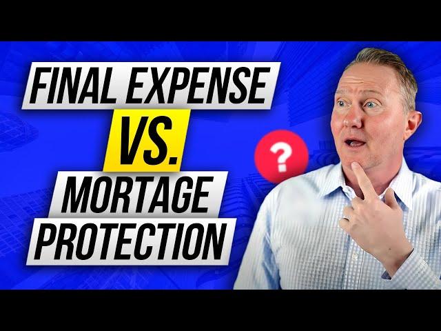 Final Expense vs Mortgage Protection – Which Should YOU Sell?